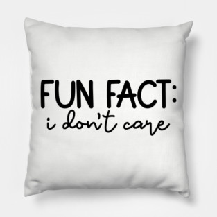 Fun Fact: I Don't Care, Sarcastic Design Pillow