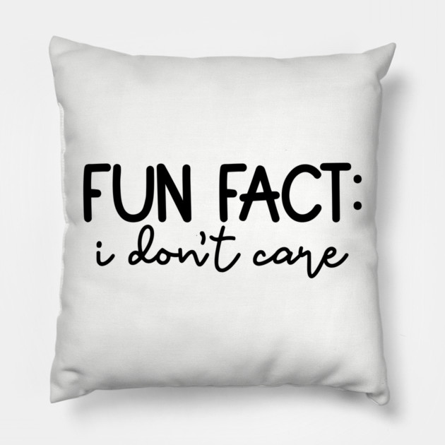 Fun Fact: I Don't Care, Sarcastic Design Pillow by UrbanLifeApparel