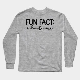 Fun Fact: I Don't Care, Sarcastic Design Long Sleeve T-Shirt