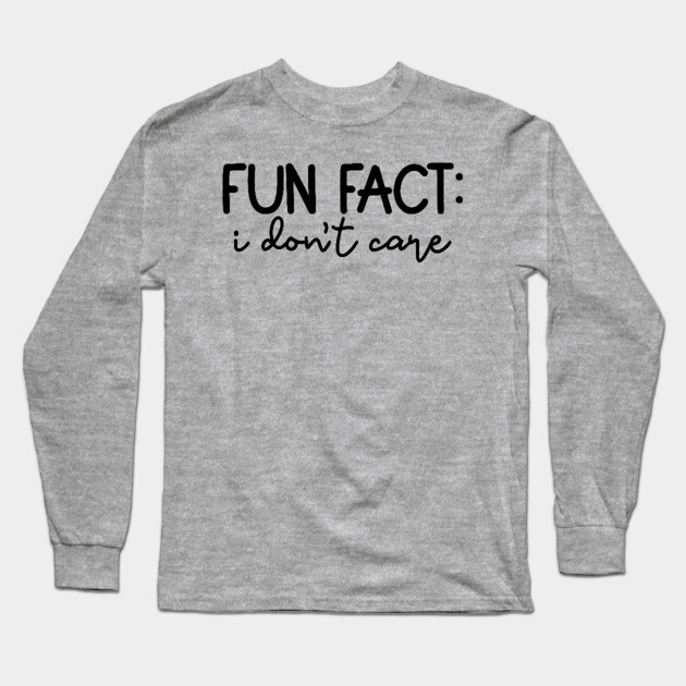 Fun Fact: I Don't Care, Sarcastic Design Long Sleeve T-Shirt by UrbanLifeApparel