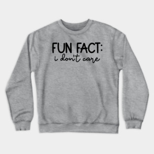 Fun Fact: I Don't Care, Sarcastic Design Crewneck Sweatshirt