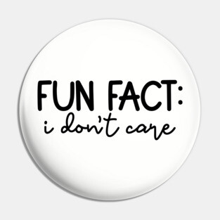 Fun Fact: I Don't Care, Sarcastic Design Pin