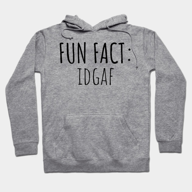 Fun Fact: IDGAF Hoodie by UrbanLifeApparel