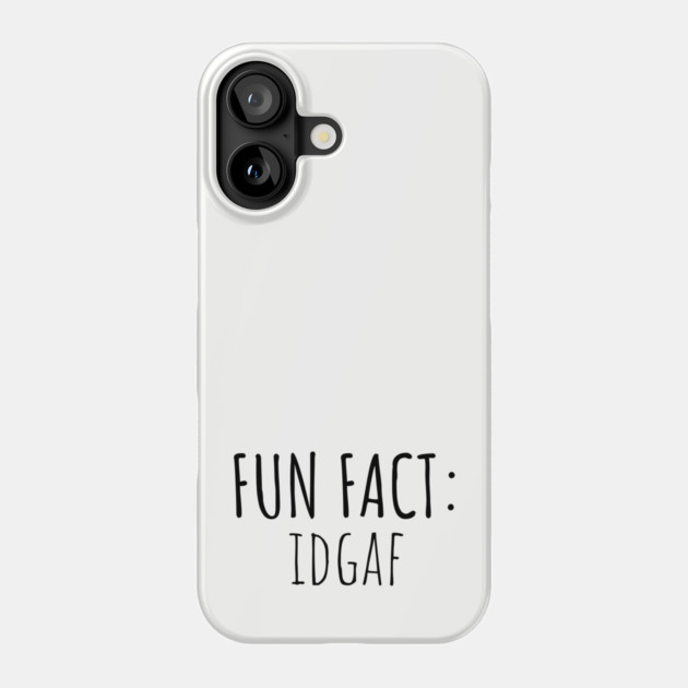 Fun Fact: IDGAF Phone Case by UrbanLifeApparel