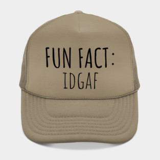 Fun Fact: IDGAF Hat