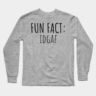 Fun Fact: IDGAF Long Sleeve T-Shirt