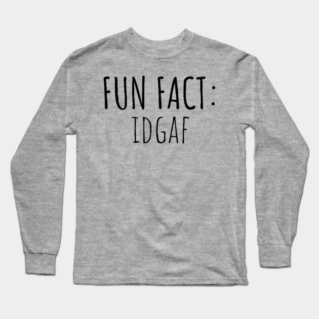 Fun Fact: IDGAF Long Sleeve T-Shirt by UrbanLifeApparel