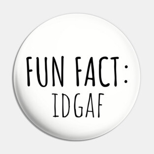 Fun Fact: IDGAF Pin