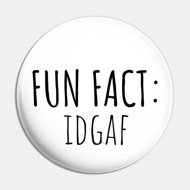 Fun Fact: IDGAF Pin by UrbanLifeApparel