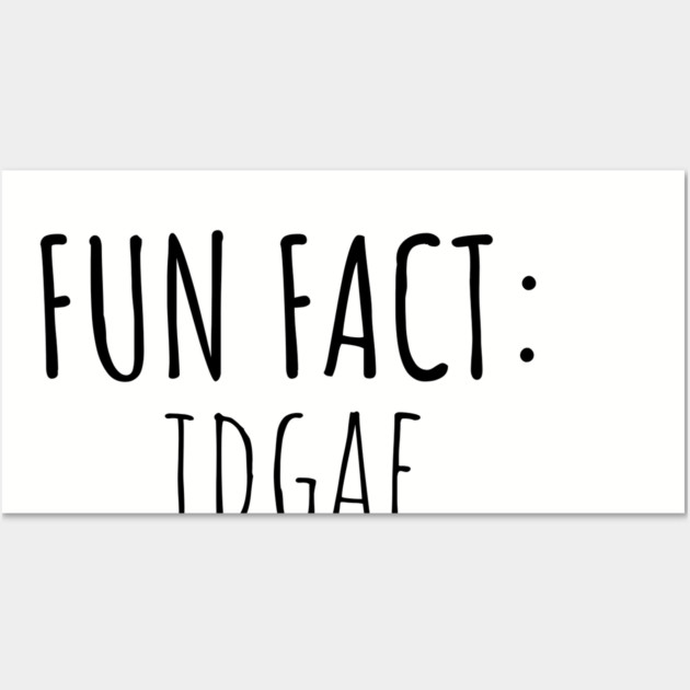 Fun Fact: IDGAF Wall Art by UrbanLifeApparel