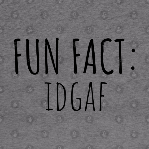 Fun Fact: IDGAF by UrbanLifeApparel