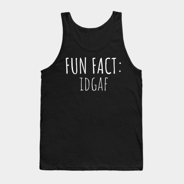 Fun Fact: IDGAF Tank Top by UrbanLifeApparel