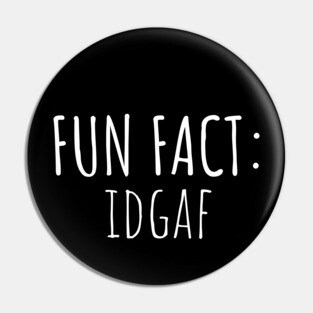 Fun Fact: IDGAF Pin
