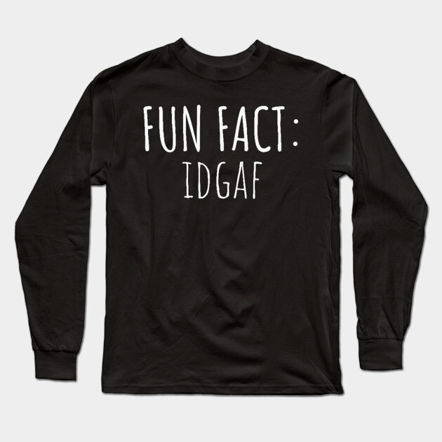 Fun Fact: IDGAF Long Sleeve T-Shirt by UrbanLifeApparel