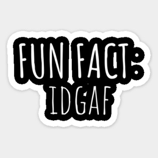 Fun Fact: IDGAF Sticker