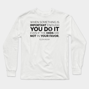 Elon Musk Quote Long Sleeve T-Shirt
