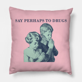 say perhaps to drugs Pillow