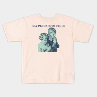 say perhaps to drugs Kids T-Shirt
