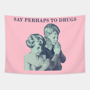 say perhaps to drugs Tapestry