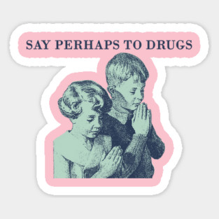 say perhaps to drugs Sticker