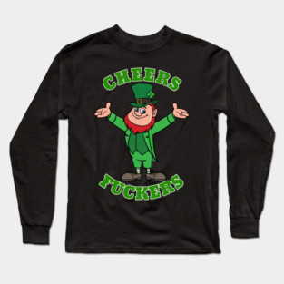 Cheers Fuckers Long Sleeve T-Shirt