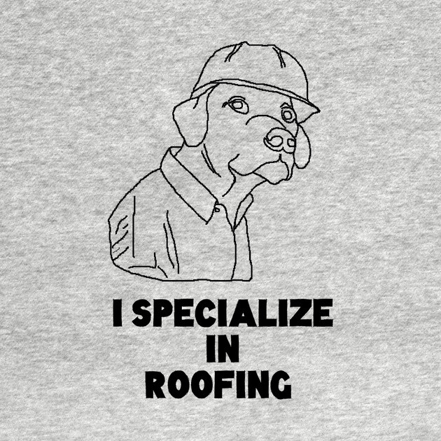 I SPecialize in Roofing Dog Meme Tshirt T-Shirt