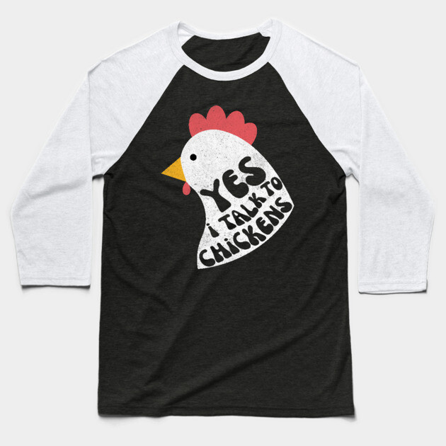 Yes I Talk To Chickens Baseball T-Shirt by The WYLD Tribe