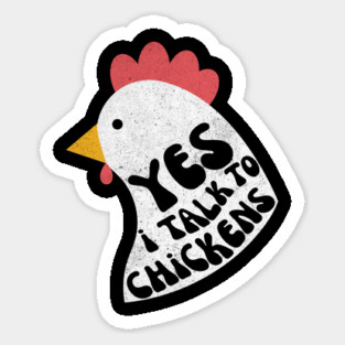 Yes I Talk To Chickens Sticker