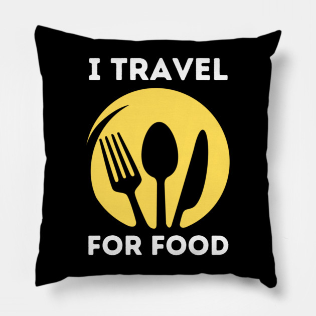 I travel for food lover traveling foodie gift Pillow by The WYLD Tribe