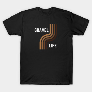 Gravel Bikes Shirt, Gravel Life, Ride Gravel Shirt, Gravel Shirt, Gravel Bikes, Gravel Roads Shirt, Gravel Riding, Graveleur, Gravelista, Gravel Gangsta T-Shirt