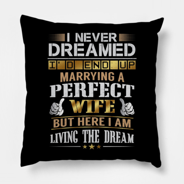 Never Dreamed Id End Up Marrying A Perfect Wife Pillow by belownormal