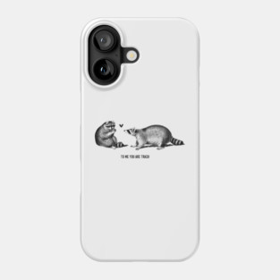 To me you are trash - Racoons Valentine's day Phone Case