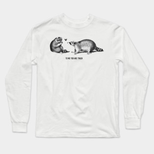 To me you are trash - Racoons Valentine's day Long Sleeve T-Shirt