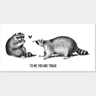 To me you are trash - Racoons Valentine's day Posters and Art