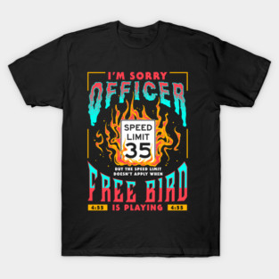 Free Bird I'm Sorry Officer Meme T-Shirt