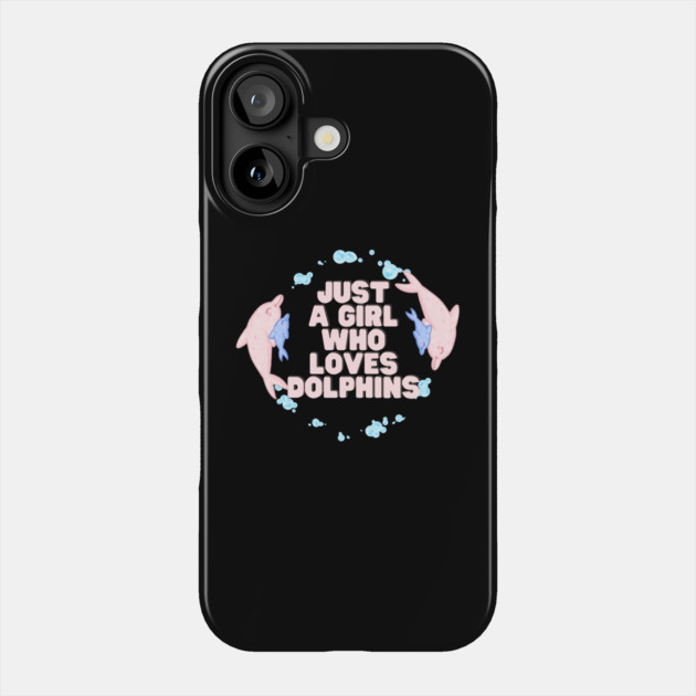 Just a girl who loves dolphins Phone Case by The WYLD Tribe