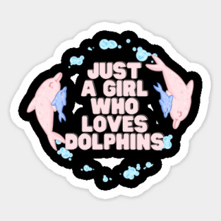 Just a girl who loves dolphins Sticker