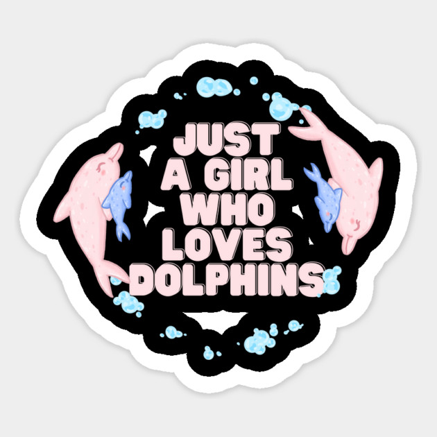 Just a girl who loves dolphins Sticker by The WYLD Tribe
