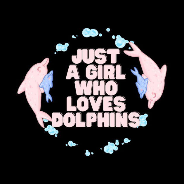 Just a girl who loves dolphins by The WYLD Tribe