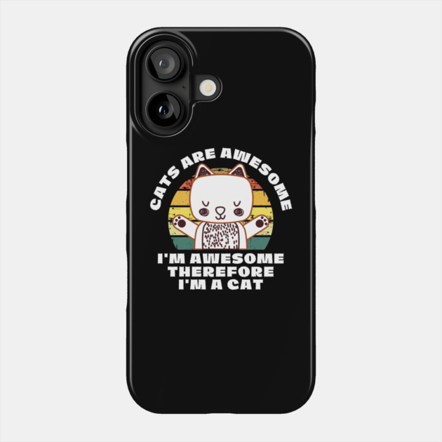 Cats Are Awesome I'm a Cat Phone Case by The WYLD Tribe