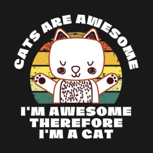 Cats Are Awesome I'm a Cat T-Shirt