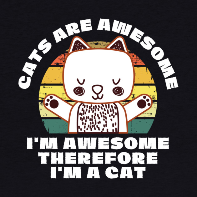 Cats Are Awesome I'm a Cat by The WYLD Tribe