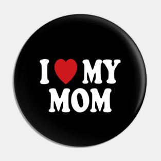 I Love My Mom Pin