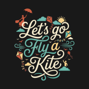 Let's go Fly a Kite Mary Poppins T-Shirt