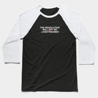 The Revolution Will Not Be Livestreamed Baseball T-Shirt