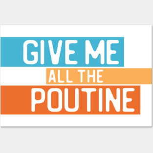 "Give me all the poutine" in white on blue, orange, and yellow - Food of the World: Canada Posters and Art