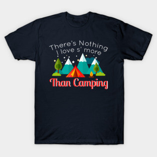 There's Nothing I Love S'More Than Camping Cool Camp Gift T-Shirt