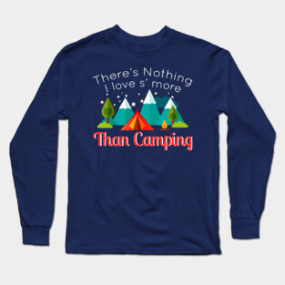 There's Nothing I Love S'More Than Camping Cool Camp Gift Long Sleeve T-Shirt