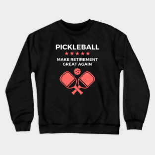 Pickleball Make Retirement Great Again Crewneck Sweatshirt