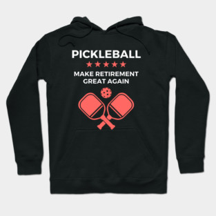 Pickleball Make Retirement Great Again Hoodie